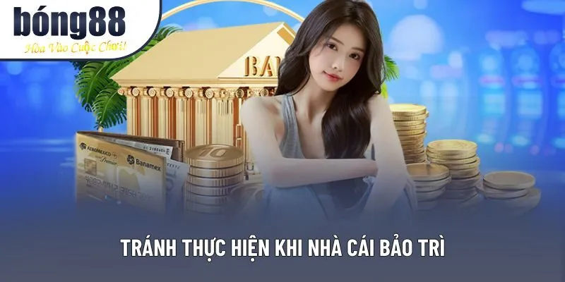 Tránh thực hiện khi nhà cái bảo trì